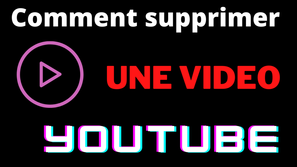 comment supprimer une video sur sa chaine youtube