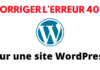 Comment corriger l'erreur 404 introuvable sur une site WordPress