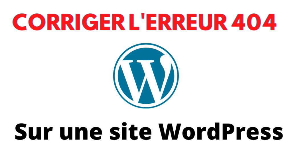 Comment corriger l'erreur 404 introuvable sur une site WordPress