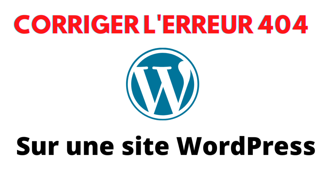 Comment corriger l'erreur 404 introuvable sur une site WordPress
