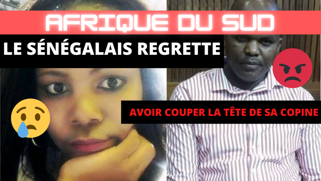 Le Sénégalais regrette avoir couper la tête de sa copine Sud-Africaine