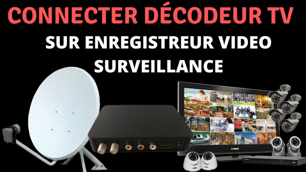 Comment connecter un décodeur tv sur enregistreur vidéo surveillance