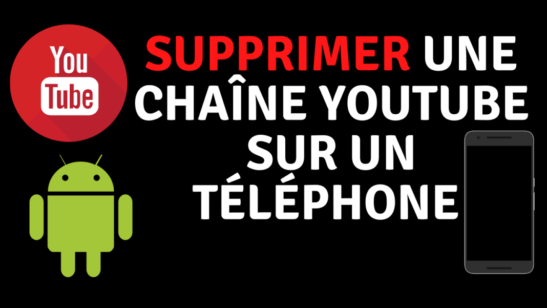 Comment supprimer une chaine youtube sur telephone