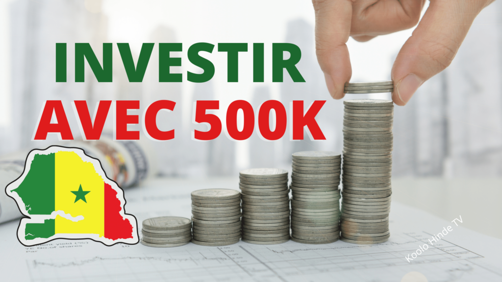 investir au sénégal avec 500.000 fcfa en 2023