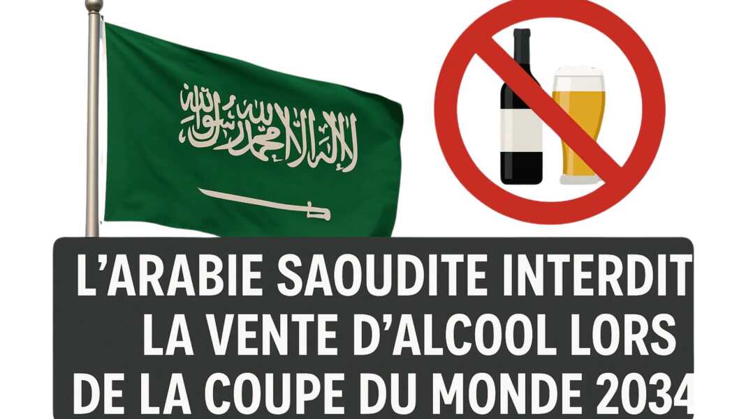 L’Arabie Saoudite interdit la vente d’alcool lors de la Coupe du Monde 2034